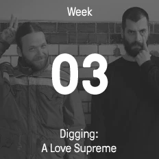 Week 03 / 2015 - Digging: A Love Supreme