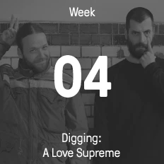Week 04 / 2015 - Digging: A Love Supreme