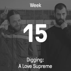 Week 15 / 2015 - Digging: A Love Supreme