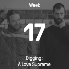 Week 17 / 2015 - Digging: A Love Supreme