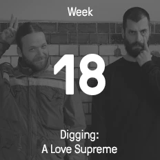 Week 2018 / 2015 - Digging: A Love Supreme