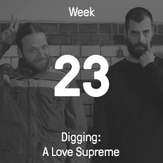 Woche 23 / 2015 - Digging: A Love Supreme