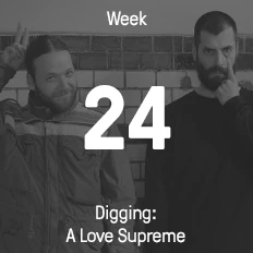 Week 24 / 2015 - Digging: A Love Supreme