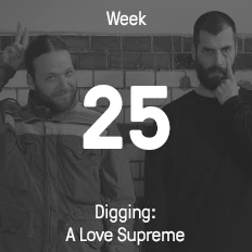 Week 25 / 2015 - Digging: A Love Supreme