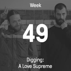 Week 49 / 2015 - Digging: A Love Supreme