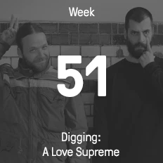 Week 51 / 2016 - Digging: A Love Supreme