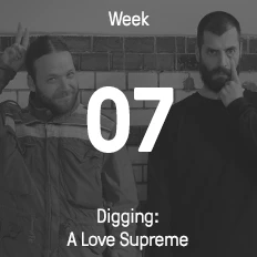 Week 07 / 2016 - Digging: A Love Supreme