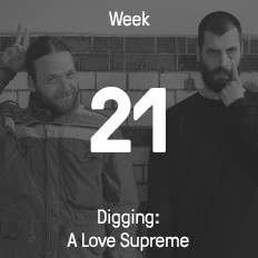Woche 21 / 2016 - Digging: A Love Supreme
