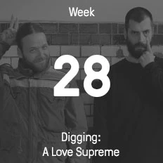 Week 28 / 2016 - Digging: A Love Supreme