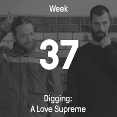 Week 37 / 2016 - Digging: A Love Supreme