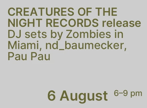6.08. CREATURES OF THE NIGHT RECORDS release DJ Sets by Zombies in Miami, nd_baumecker, Pau Pau