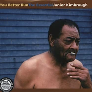 Junior Kimbrough - You Better Run - The Essential Junior Kimbrough