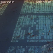 Dirty Beaches - OST Water Park