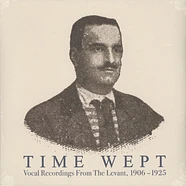 V.A. - Time Wept - Vocal Recordings From The Levant, 1906-1925