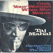 Taj Mahal - Give Your Woman What She Wants / Farther On Down The Road