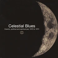 V.A. - Celestial Blues - Cosmic, Political And Spiritual Jazz 1970 to 1974