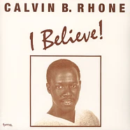 Calvin B. Rhone - I Believe!