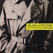 V.A. - Milano After Punk: Rare And Unreleased Tracks From Milan's Underground New Wave Scene 1979-1984