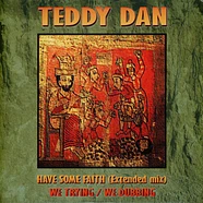 Teddy Dan - Have Some Faith / We Trying, We Dubbing