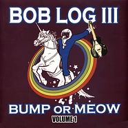Bob Log III - Bump Or Meow Volume 1