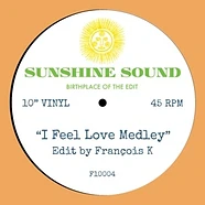 Sunshine Sound - I Feel Love Medley (Edit By Francois K) / Faster & Faster Medley(Edit By J.Lessard)