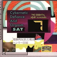 Henry Kawahara - Cybernetic Defiance And Orgasm: The Essential Henry Kawahara