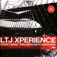 LTJ Xperience - I Don't Want This Groove To Ever End Red Vinyl Edition