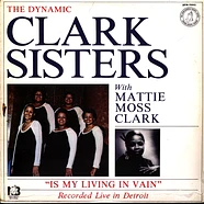 The Dynamic Clark Sisters With Mattie Moss Clark - Is My Living In Vain