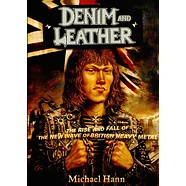 Michael Hann - Denim And Leather: The Rise And Fall Of He Nwobhm