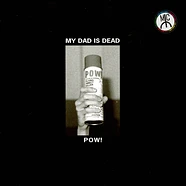 My Dad Is Dead - Pow! Colored Vinyl Edition
