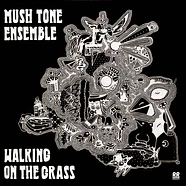 Mush Tone Ensemble - Walking On The Grass