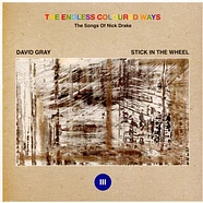 David Gray / Stick In The Wheel - The Endless Coloured Ways: The Songs Of Nick Drake