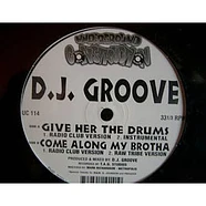 DJ Groove - Give Her The Drums / Come Along My Brotha