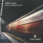 Eddie Leader - Slow Everything Down EP