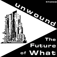 Unwound - The Future Of What