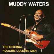 Muddy Waters - The Original Hoochie Coochie Man