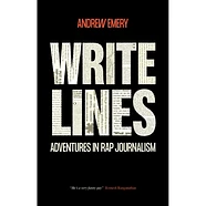 Andrew Emery - Write Lines: Adventures in Rap Journalism