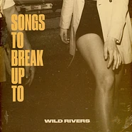 Wild Rivers - Songs To Break Up To