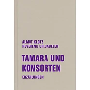 Almut Klotz, Reverend Christian Dabeler - Tamara Und Konsorten. Erzählungen