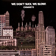 We Don't Suck, We Blow! - Chimneys