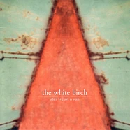 The White Birch - Star Is Just A Sun