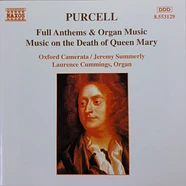Henry Purcell, Oxford Camerata, Jeremy Summerly, Laurence Cummings - Full Anthems & Organ Music / Music On The Death Of Queen Mary