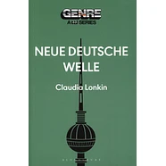 Claudia Lonkin - Genre: A 33 1/3 Series - Neue Deutsche Welle