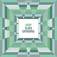 Chop - Glass Cathedral