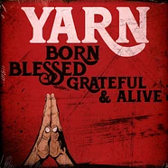 Yarn - Born Blessed Grateful & Alive