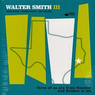 Walter Smith III - Three Of Us Are From Houston And Rueben Is Not