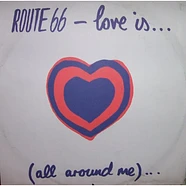 Route 66 - Love Is... (All Around Me)...