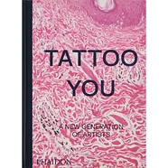 Phaidon Editors - Tattoo You: A New Generation Of Artists