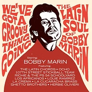 V.A. - We've Got A Groovy Thing Going (The Latin Soul Of Bobby Marin)