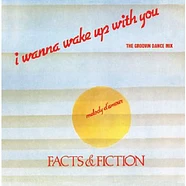 Facts & Fiction - I Wanna Wake Up With You